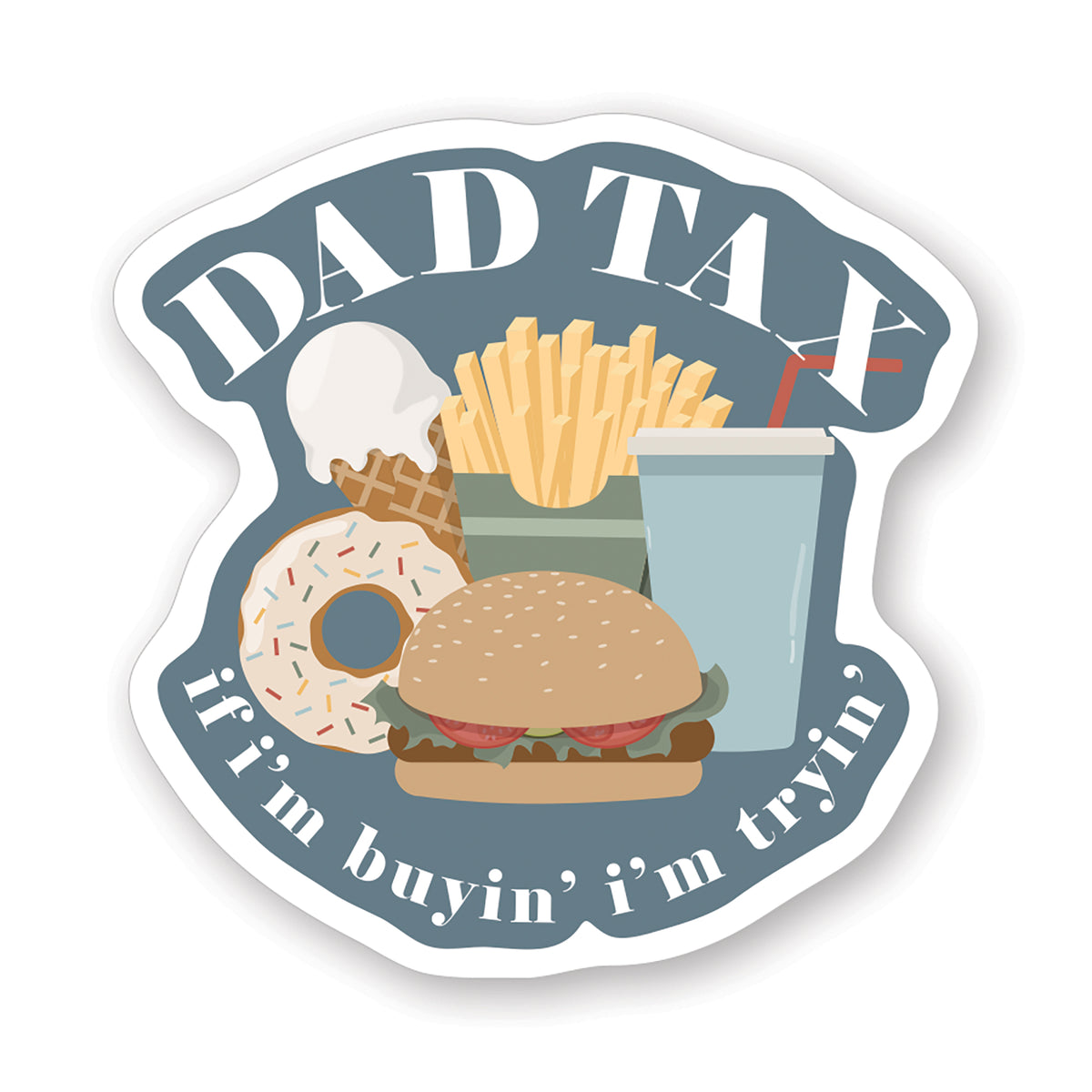 Dad Tax I'm Tryin' Sticker