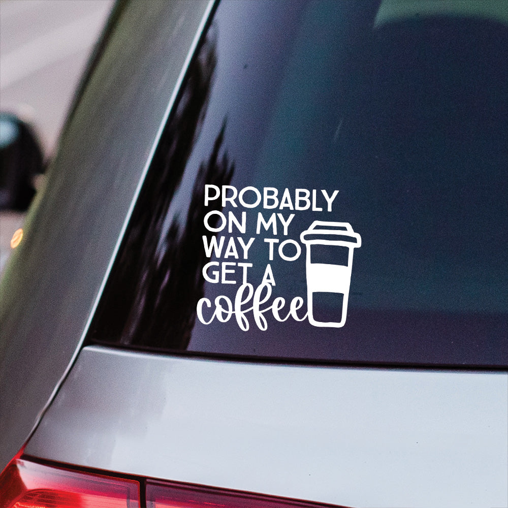 Probably Getting Coffee Vinyl Decal