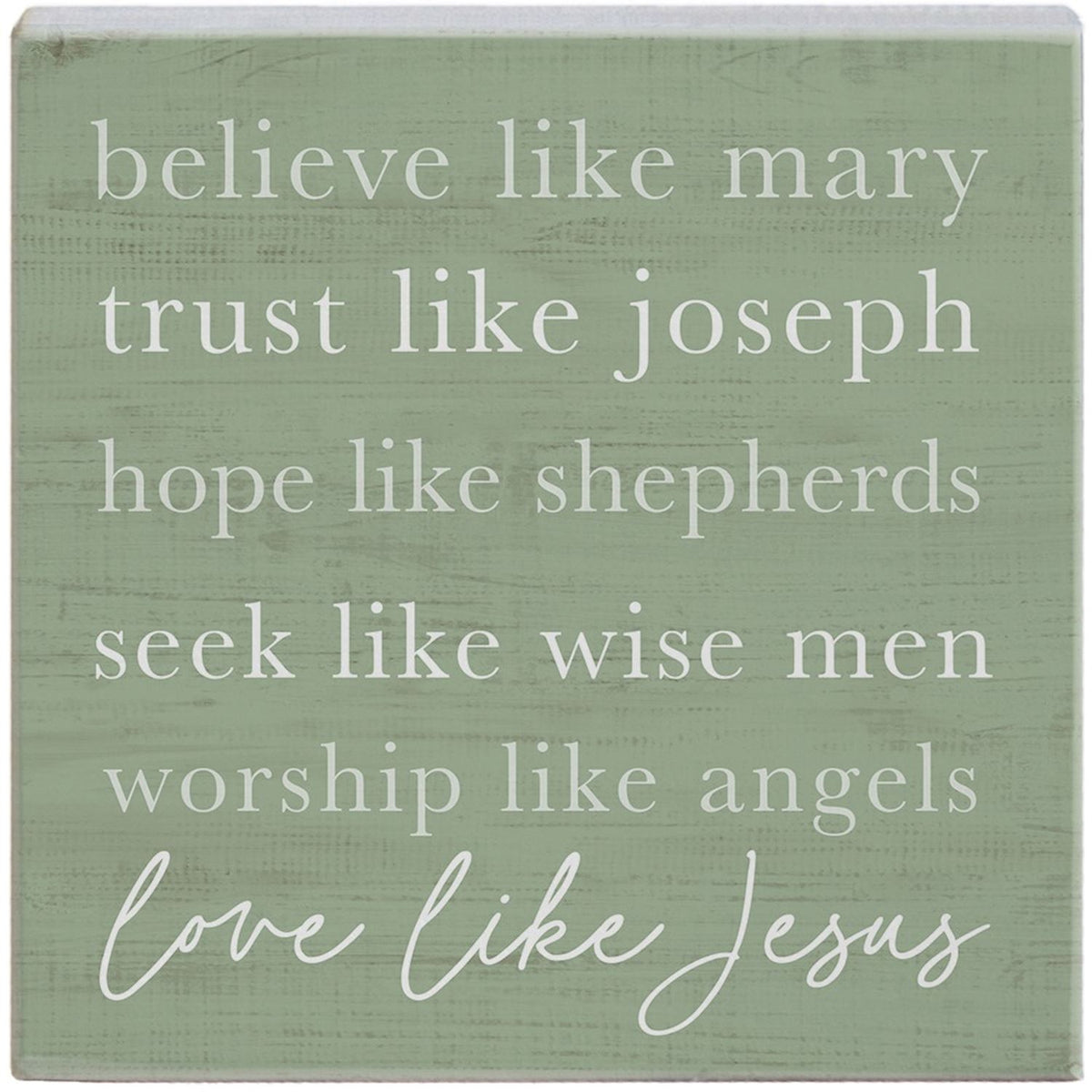 Green wooden sign - believe like Mary, trust like Joseph, hope like shepherds, seek like wisemen, worship like angels, love like Jesus