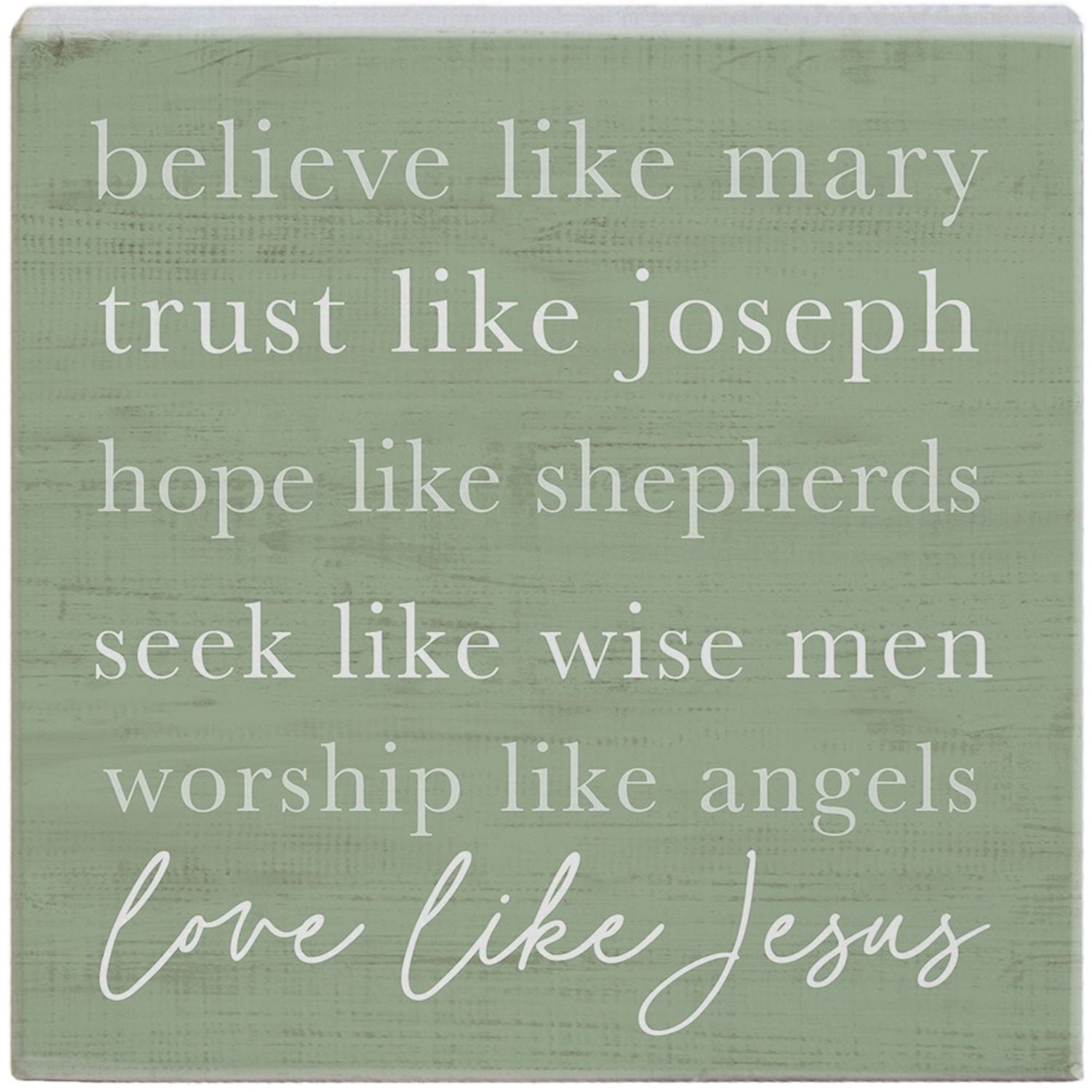 Green wooden sign - believe like Mary, trust like Joseph, hope like shepherds, seek like wisemen, worship like angels, love like Jesus