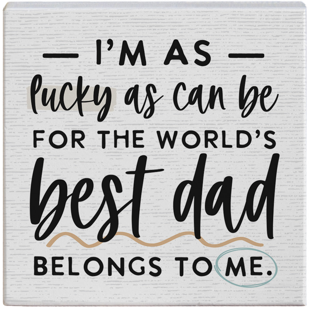 Lucky As Can Be Dad Sign