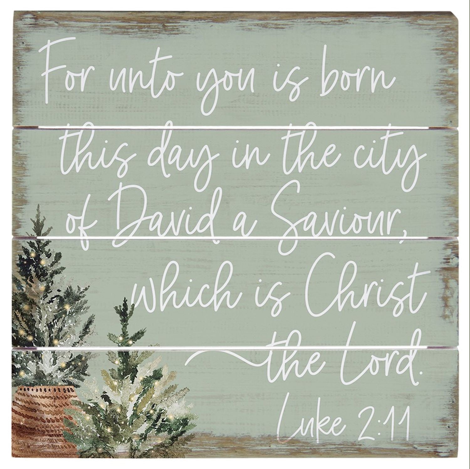 Wooden Christmas sign, Luke 2:11 - For unto to you is born this day in the city of David a Saviour, which is Christ the Lord.