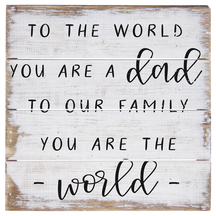 You Are The World Dad Pallet Sign